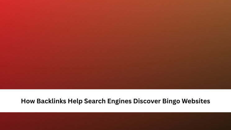 How Backlinks Help Search Engines Discover Bingo Websites